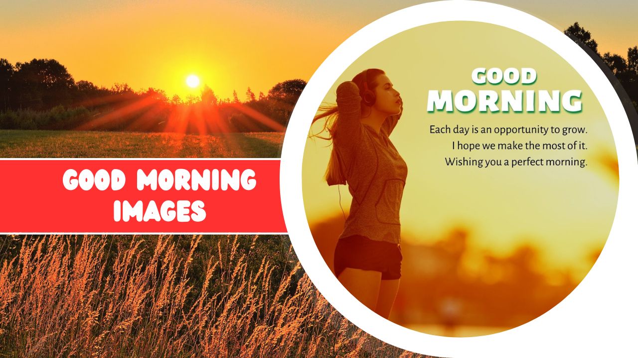 A split-image featuring a sunrise over a golden field on the left and a woman enjoying the morning breeze on the right, with the text "Good Morning Images" and an inspirational quote.