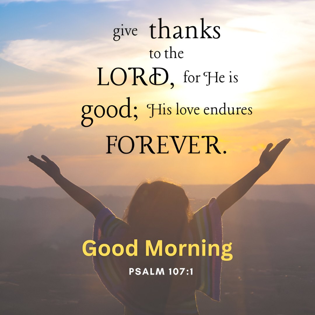 Silhouette of a joyful woman raising her arms in praise at sunrise, with text from Psalm 107:1 celebrating thankfulness, epitomizing blessing good morning Bible verses.