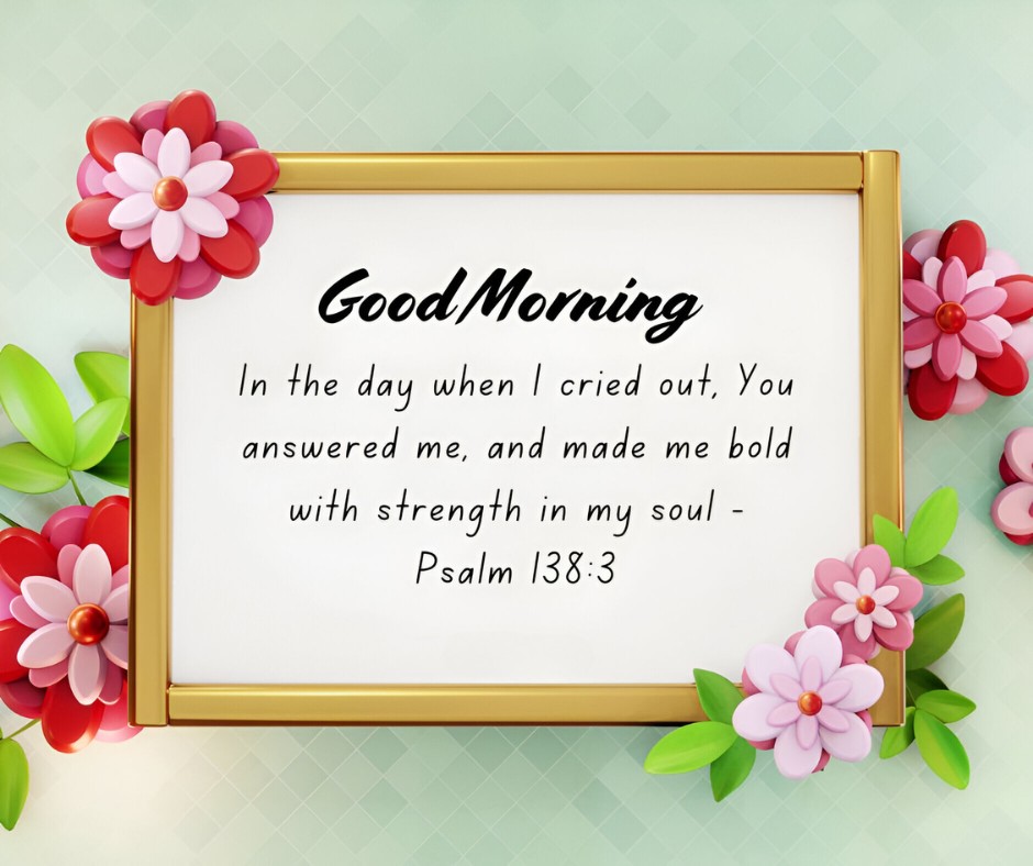 Good Morning floral frame with a Bible verse from Psalm 138:3 on a mint green background, symbolizing Good Morning Bible Verses for Strength and Courage, enhancing spiritual motivation and inspiration.