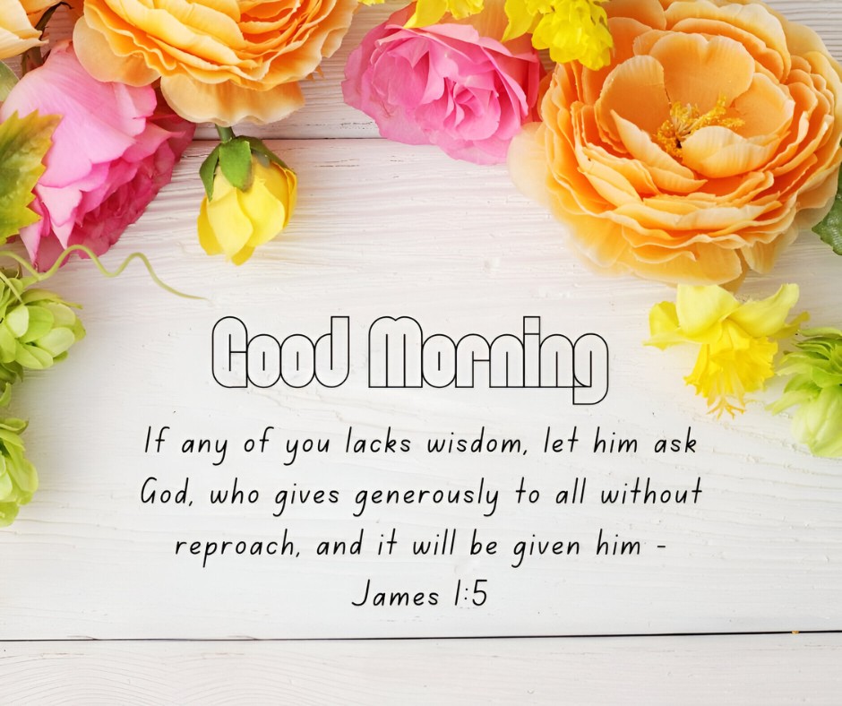 Good Morning message featuring James 1:5 on a white wooden background, adorned with a colorful arrangement of spring flowers, perfect for inspiring Good Morning Bible Verses for Guidance and Wisdom.