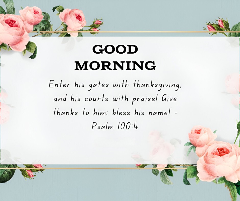 Good Morning greeting card featuring Psalm 100:4 with a floral border of pink roses on a light teal background, exemplifying Good Morning Bible Verses for Gratitude and Joy.