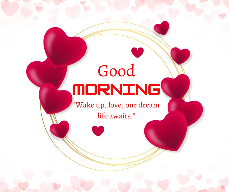 Good morning heart image featuring red heart shapes arranged in a circular pattern on a white background with soft heart accents. The text 'Good Morning' is displayed along with the quote 'Wake up, love, our dream life awaits.'