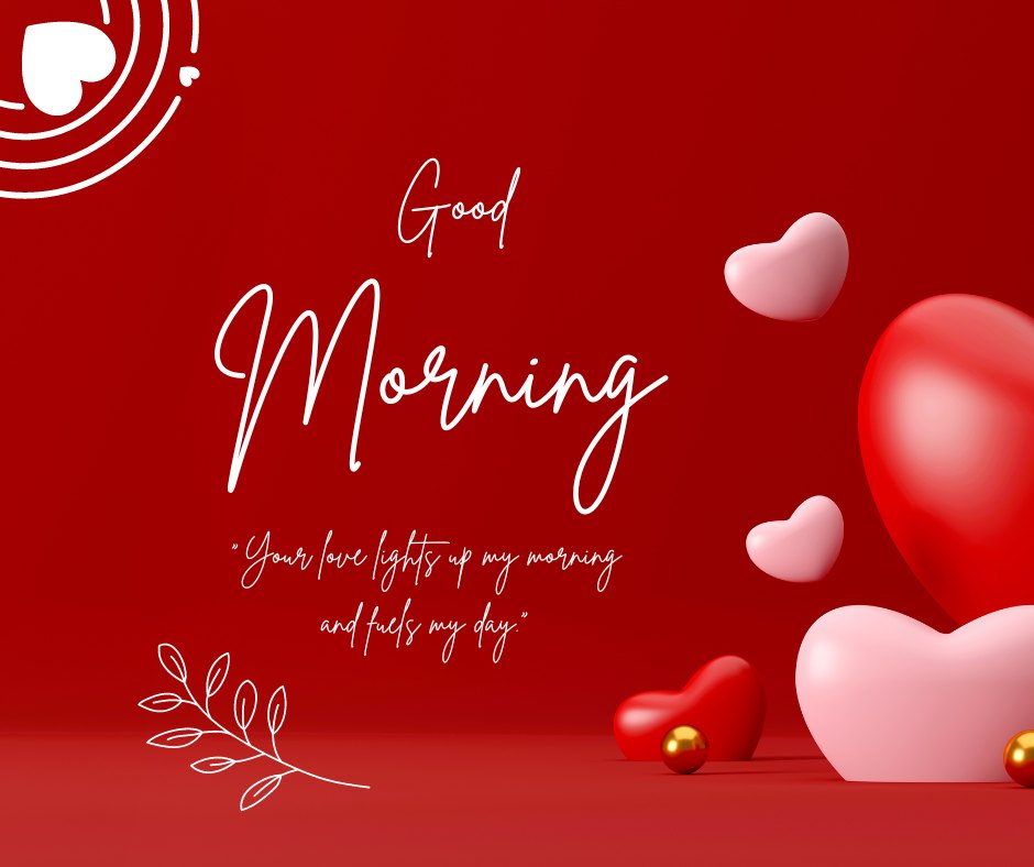 Good morning heart image featuring various red and pink heart shapes on a rich red background, with 'Good Morning' text and the quote 'Your love lights up my morning and fuels my day' in elegant script.