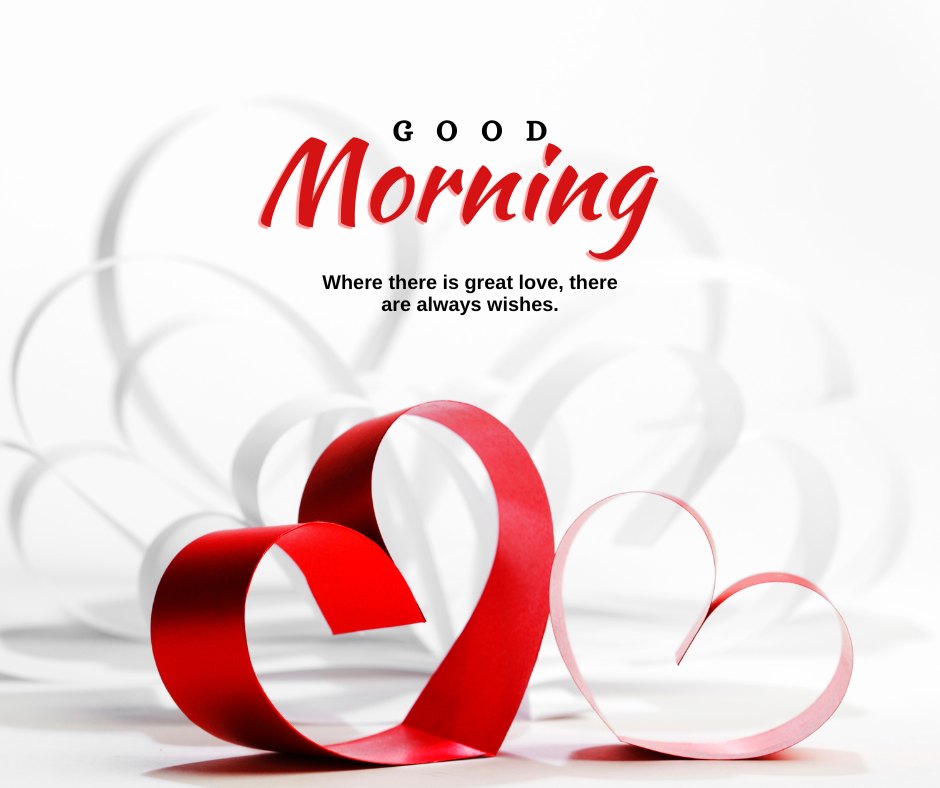 Good morning heart image featuring elegant red and pink ribbon hearts with swirling designs on a soft white background, complemented by 'Good Morning' text and the inspiring quote 'Where there is great love, there are always wishes.'