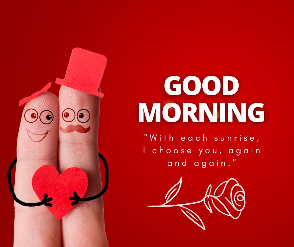 Good morning heart image featuring two fingers decorated as a smiling couple, each wearing a hat and sharing a red heart, against a vibrant red background with the text 'Good Morning' and the quote 'With each sunrise, I choose you, again and again.'