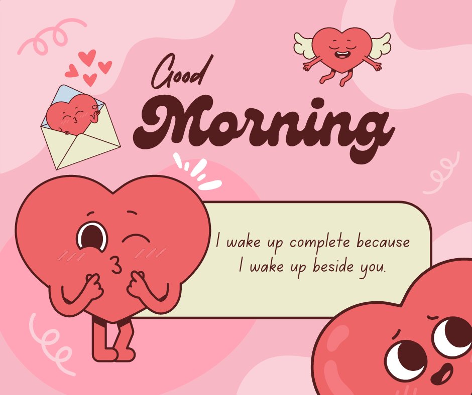 Good morning heart image featuring a whimsical cartoon design with a large smiling heart character, a flying heart with wings, and a heart in an envelope on a pink background, accompanied by the greeting 'Good Morning' and the phrase 'I wake up complete because I wake up beside you.'