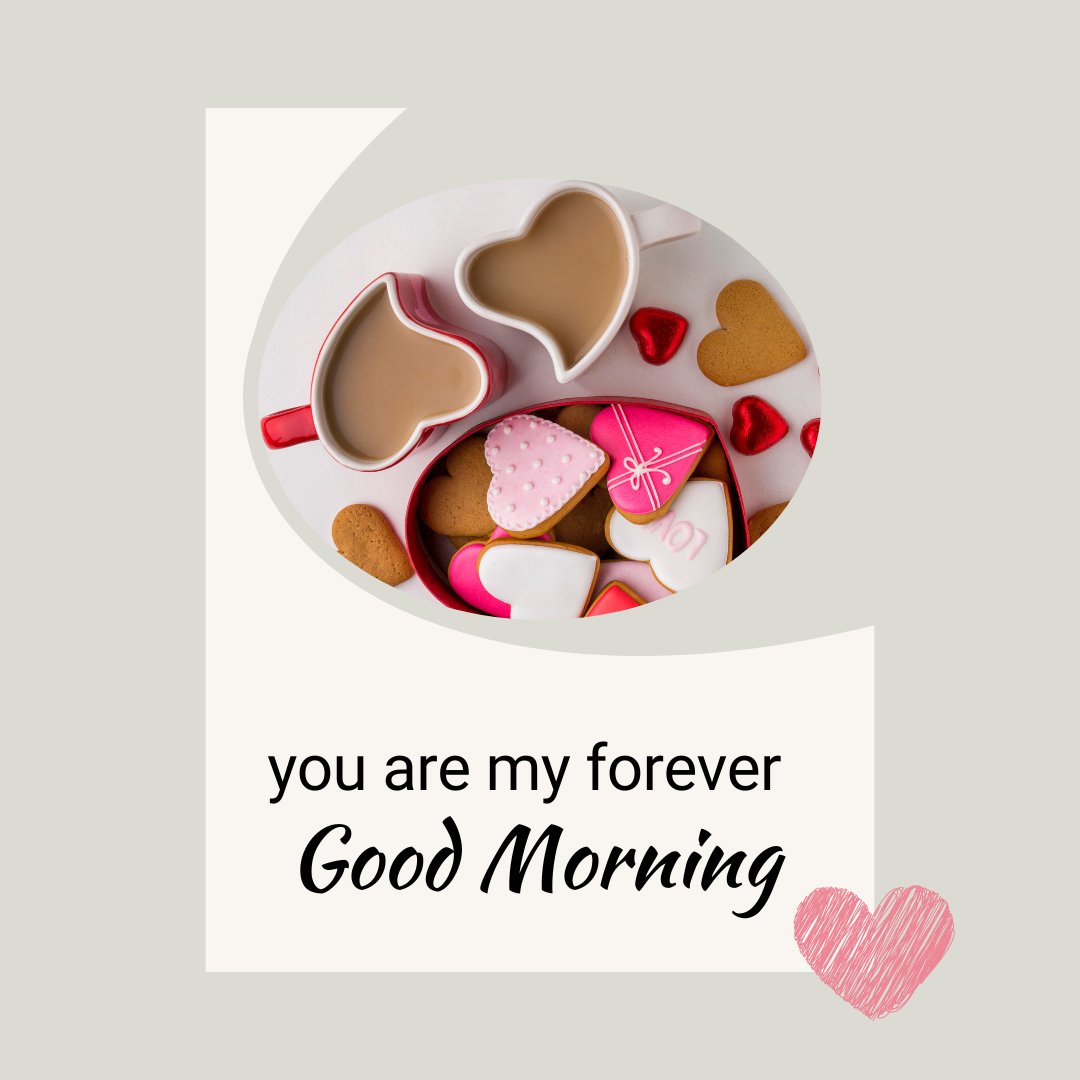 Good morning heart image featuring heart-shaped coffee cups and heart-shaped cookies on a white plate, surrounded by small red hearts, with the text 'you are my forever Good Morning.'