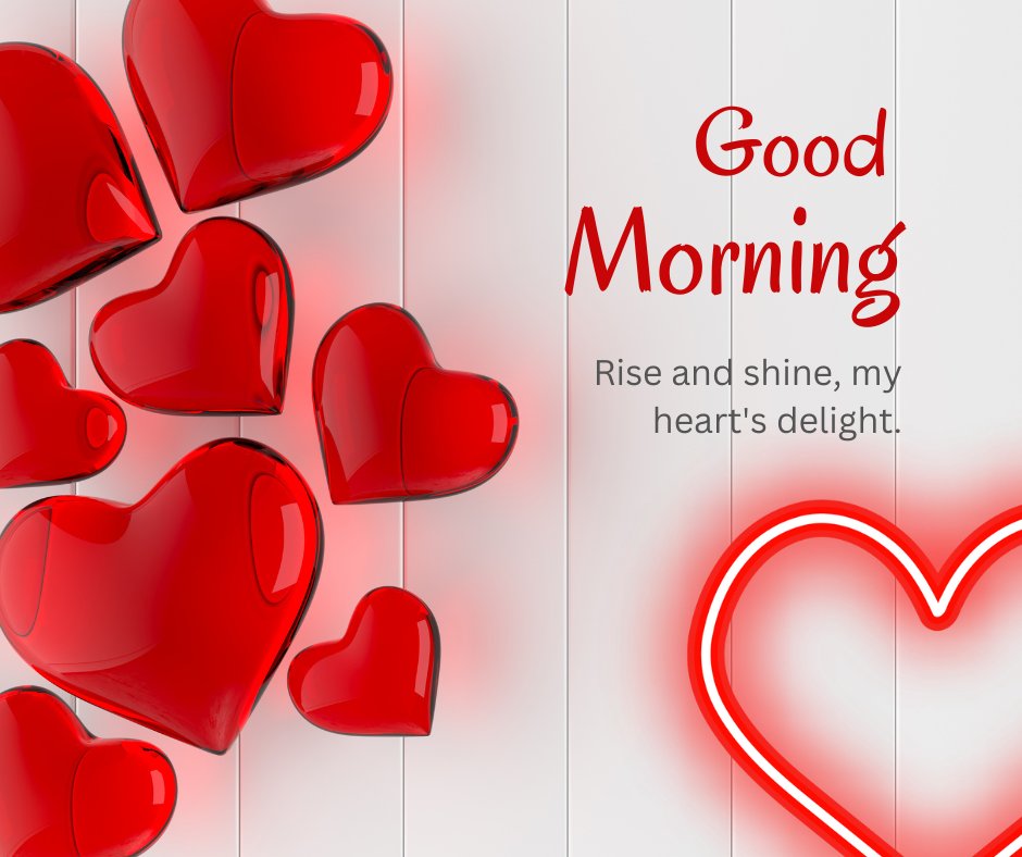 Good morning heart image featuring multiple glossy red hearts floating against a white wooden background, with the text 'Good Morning' and the phrase 'Rise and shine, my heart's delight.'