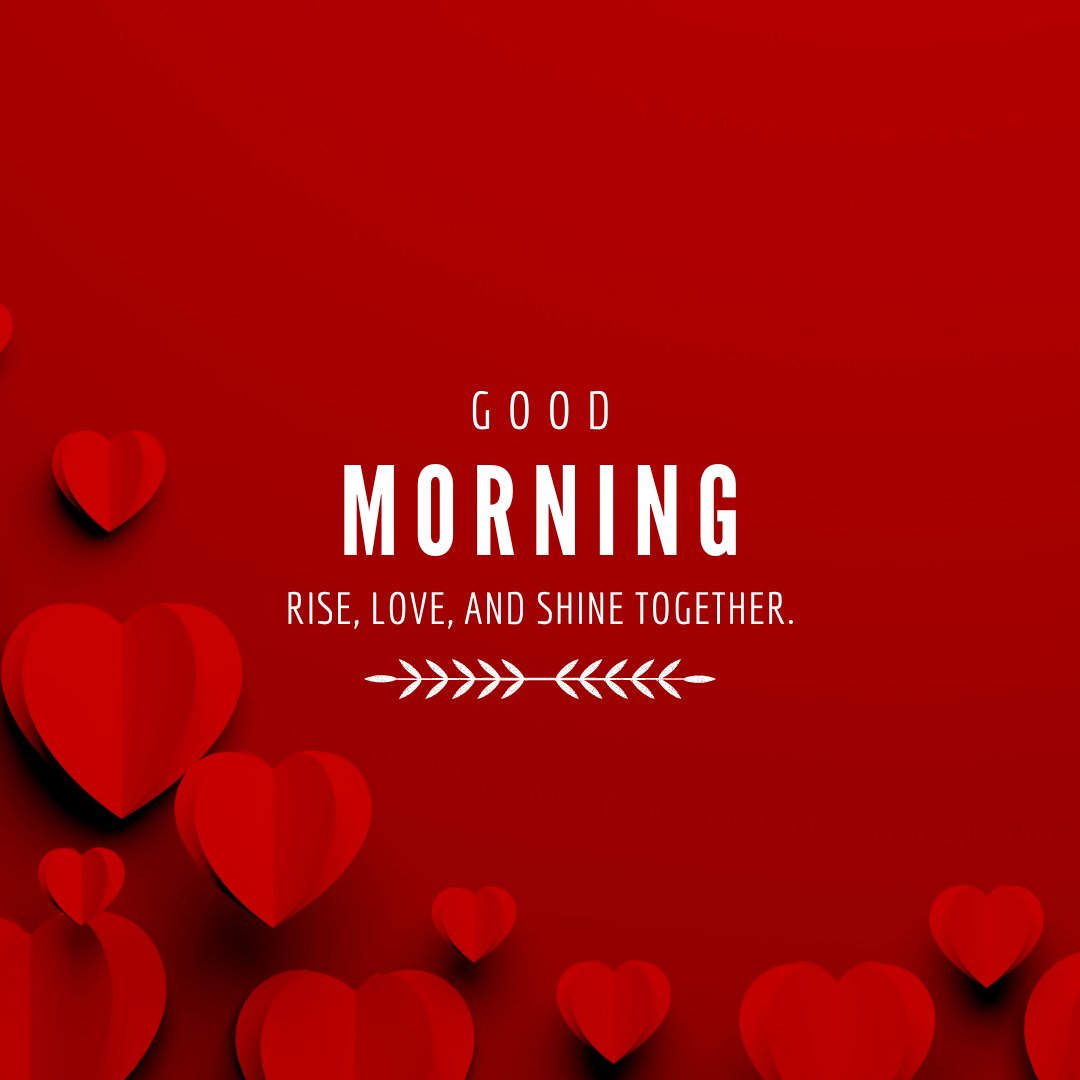 Good morning heart image with various heart shapes floating over a deep red background, featuring the bold white text 'Good Morning' followed by the inspiring phrase 'Rise, love, and shine together.'