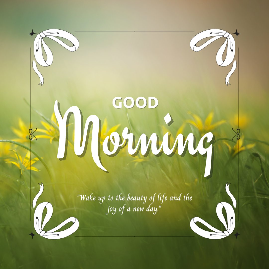 Good morning nature image featuring vibrant yellow wildflowers with a blurred green background, elegantly framed by decorative ribbons and the inspirational quote 'Wake up to the beauty of life and the joy of a new day.'