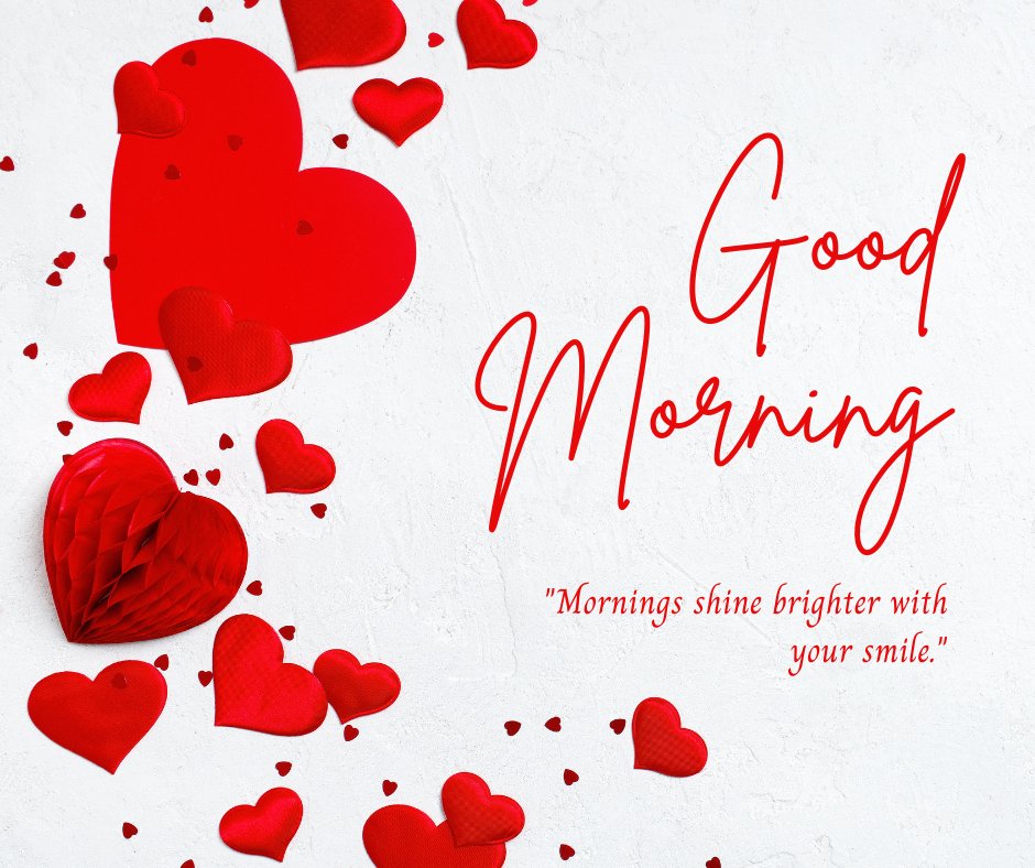 Good morning heart image with multiple red hearts scattered on a textured white background, featuring a large heart and the message 'Good Morning' in elegant script, with the quote 'Mornings shine brighter with your smile.'