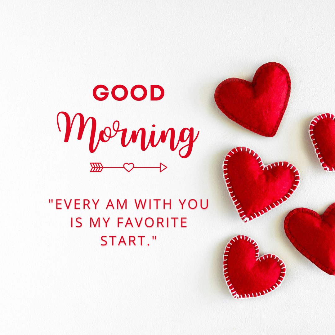 Good morning heart image showcasing multiple red velvet hearts with white stitching on a white textured background, along with the bold text 'Good Morning' and the endearing quote 'Every AM with you is my favorite start.'