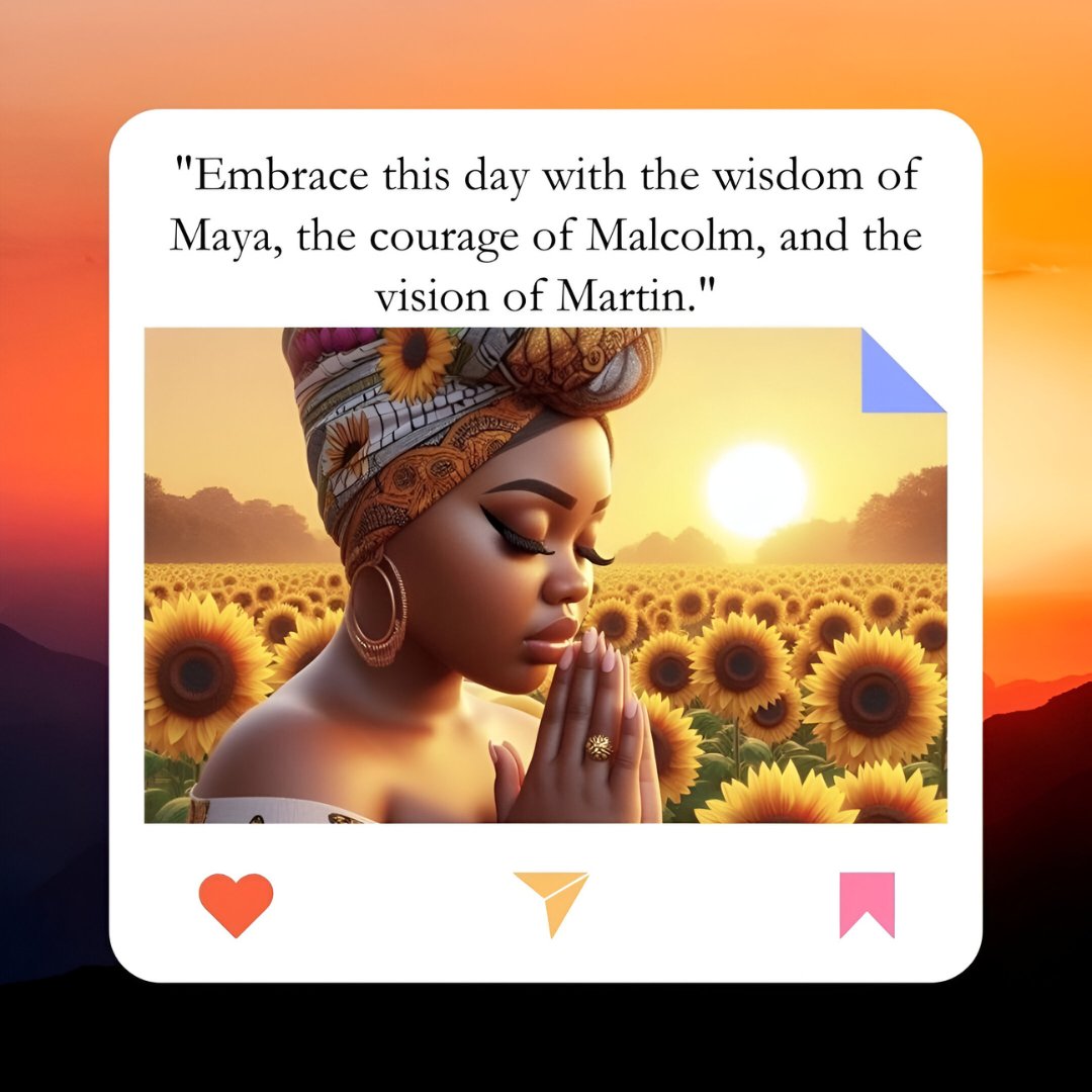 African American good morning image featuring a woman with her eyes closed in prayer, wearing a vibrant headwrap in a sunflower field at sunrise, accompanied by an inspirational quote invoking the wisdom of Maya Angelou, the courage of Malcolm X, and the vision of Martin Luther King Jr.