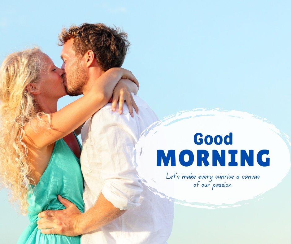 Good Morning Kiss Image of a passionate kiss between a couple on a beach at sunrise, emphasizing romance with the text 'Let's make every sunrise a canvas of our passion' against a clear blue sky.