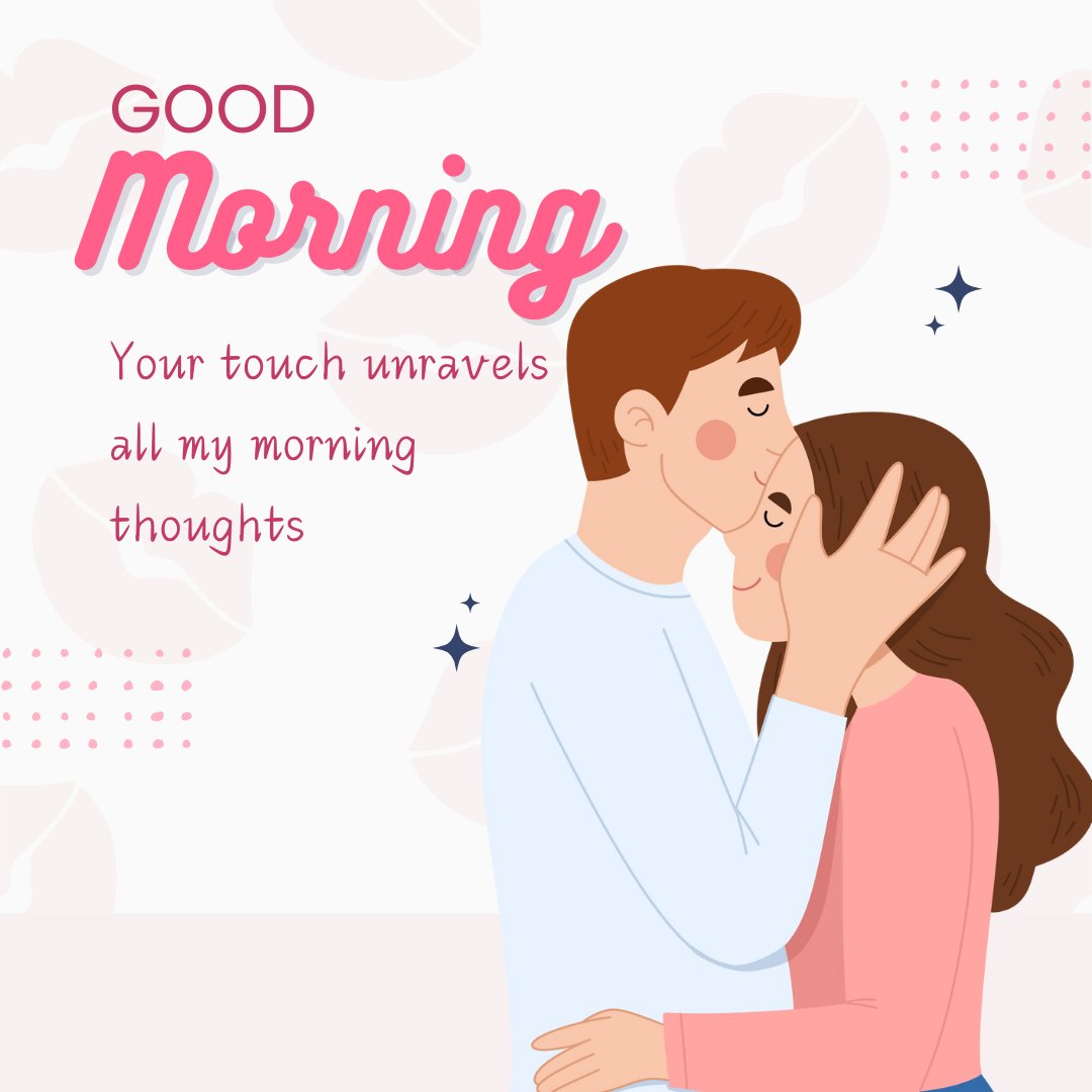 Good Morning Kiss Image of a loving couple sharing a tender kiss, surrounded by whimsical illustrations and soft pastel colors, with the text 'Your touch unravels all my morning thoughts'.