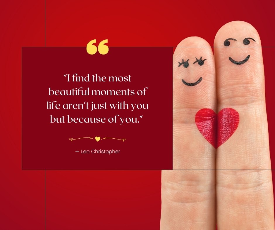 Emotional love quote for him on a vivid red background with two smiling fingers decorated with a heart, illustrating the quote 'I find the most beautiful moments of life aren’t just with you but because of you.' by Leo Christopher.