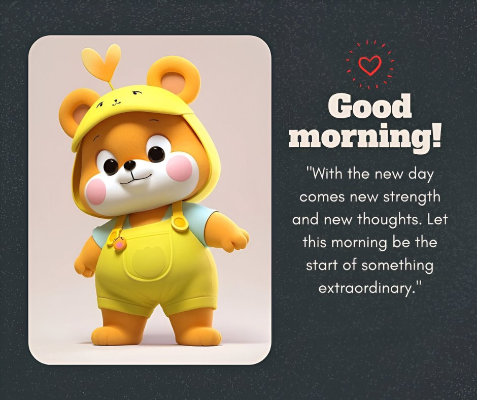 Good Morning Cartoon Image of a cheerful orange bear in a yellow outfit and heart-shaped hat, sharing a positive quote about new beginnings and strength, against a subtle gray background.