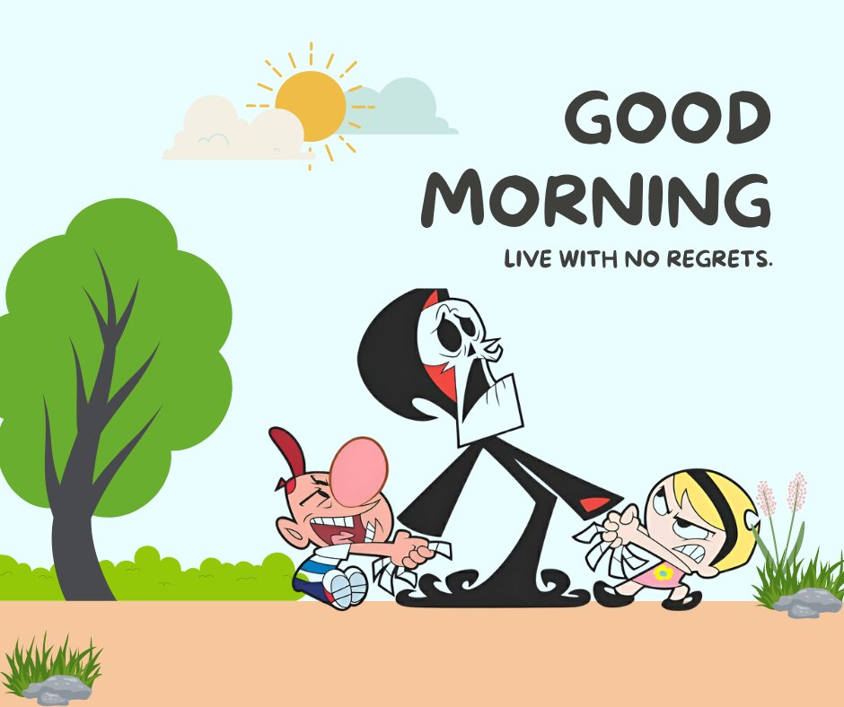 Good Morning Cartoon Image featuring characters from The Grim Adventures of Billy and Mandy in a playful scene under the sun with the caption 'Live with no regrets.'