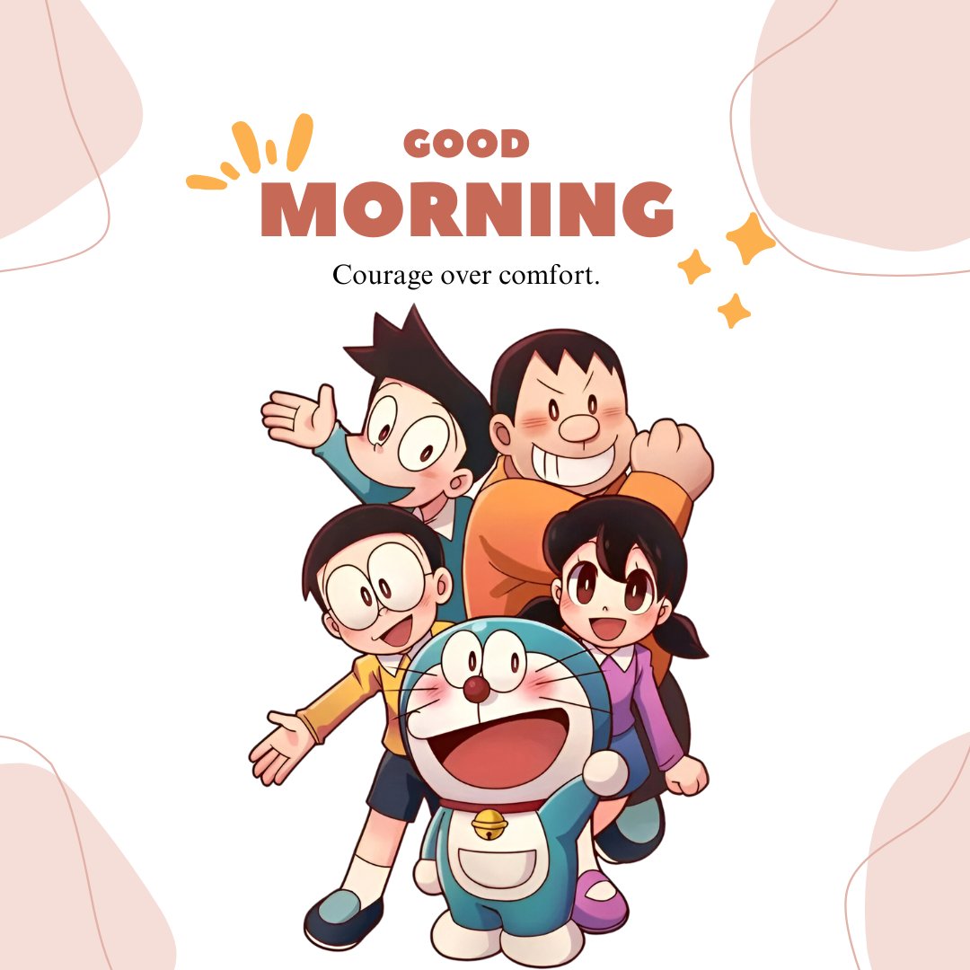 Good Morning Cartoon Image featuring Doraemon and friends cheerfully posing together with the motivational caption 'Courage over comfort.' on a playful background.