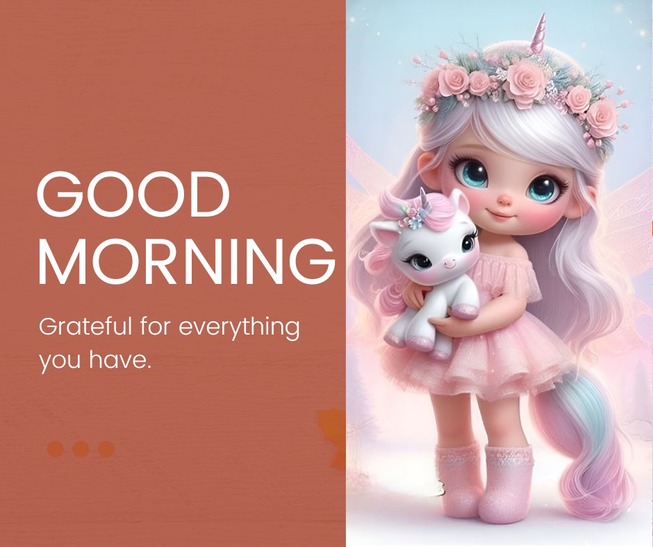 Good Morning Cartoon Image featuring a whimsical young girl with long pastel hair and a unicorn horn, holding a cute unicorn toy. Both are adorned with pink floral decorations, under the greeting 'Grateful for everything you have.' The background is a serene pink shade enhancing the magical theme.