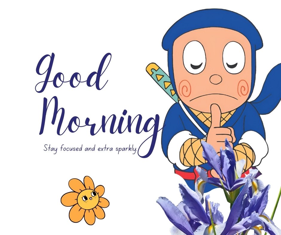 Good Morning Cartoon Image featuring a ninja character with a thoughtful expression, surrounded by purple flowers and a sunflower, with the message 'Stay focused and extra sparkly.'