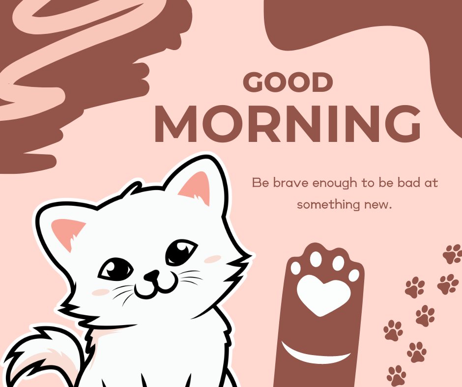 Good morning cat image featuring a cartoon white kitten with a playful expression, standing next to a large paw print with the motivational message 'Be brave enough to be bad at something new.' on a textured pink background.