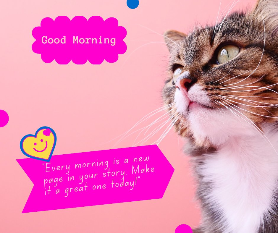 Good morning cat image featuring a close-up of a tabby cat looking upwards with a pink background, accompanied by a bright pink speech bubble with 'Good Morning' and an inspirational quote: 'Every morning is a new page in your story. Make it a great one today!'