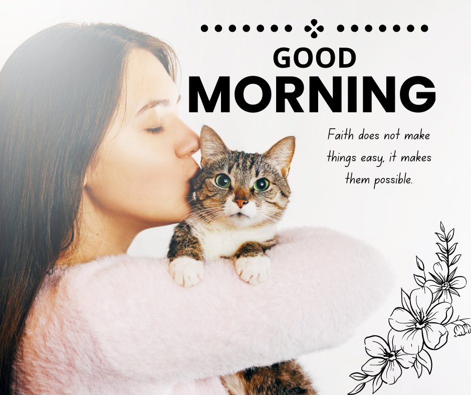 Good morning cat image featuring a woman kissing a tabby cat on the head, with the text 'Good Morning' and 'Faith does not make things easy, it makes them possible' on a white background with floral decoration.