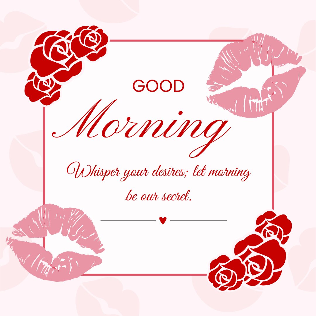 Elegant Good Morning Kiss Image with a romantic design of red rose clusters and kiss imprints. The central theme is enhanced by the words 'Good Morning' and a playful caption 'Whisper your desires; let morning be our secret', all set against a soft pink background.