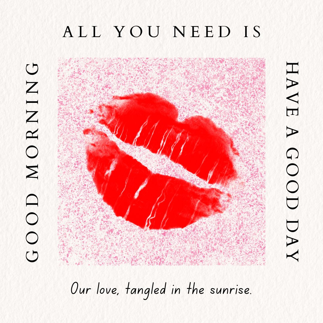 Artistic Good Morning Kiss Image featuring a vivid imprint of red lipstick on a textured paper background. The image is adorned with captions 'All you need is Good Morning' and 'Have a good day', alongside a poetic note 'Our love, tangled in the sunrise', creating a romantic and inspiring morning greeting.