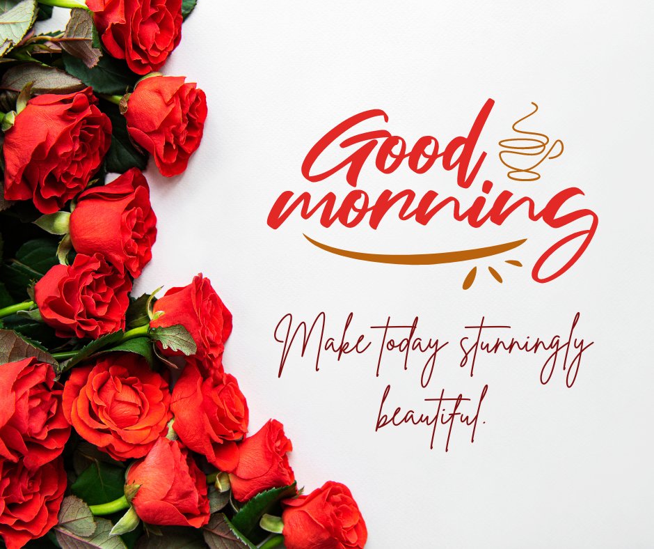 Good morning image with rose flowers displaying a cluster of vibrant red roses on a white background, elegantly complemented by 'Good Morning' in stylish red script and the motivational quote 'Make today stunningly beautiful.'