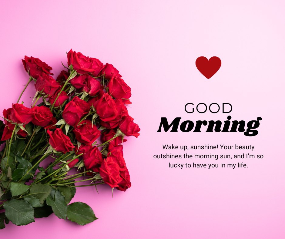 Flirty Good Morning Messages for Her featuring a bouquet of red roses on a pink background with text saying 'Wake up, sunshine! Your beauty outshines the morning sun, and I’m so lucky to have you in my life.'