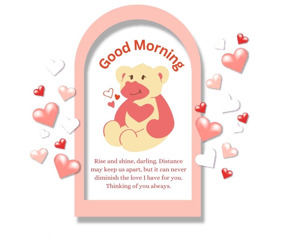 Long Distance Good Morning Messages For Her featuring a cute teddy bear illustration with hearts and text saying 'Rise and shine, darling. Distance may keep us apart, but it can never diminish the love I have for you. Thinking of you always.'