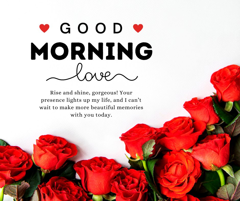 Romantic Good Morning Messages For Her featuring a bouquet of red roses on a white background with text saying 'Good Morning, love. Rise and shine, gorgeous! Your presence lights up my life, and I can’t wait to make more beautiful memories with you today.'